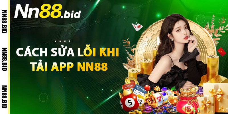Cách Sửa Lỗi Khi Tải App NN88