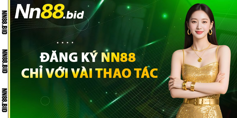 Đăng Ký NN88 Chỉ Với Vài Thao Tác