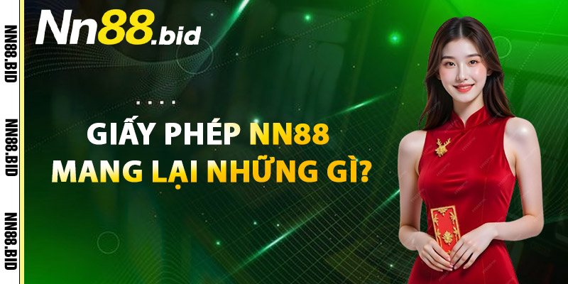 Giấy Phép NN88 Mang Lại Những Gì