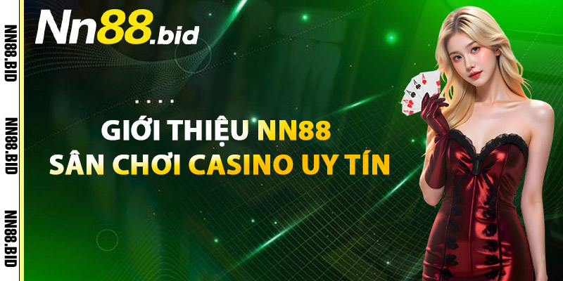 Giới Thiệu NN88 Sân Chơi Casino Uy Tín