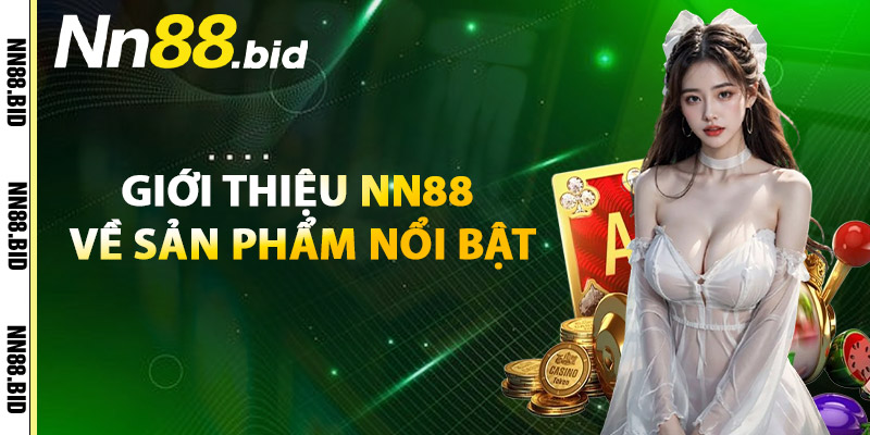 Giới Thiệu NN88 Về Sản Phẩm Nổi Bật