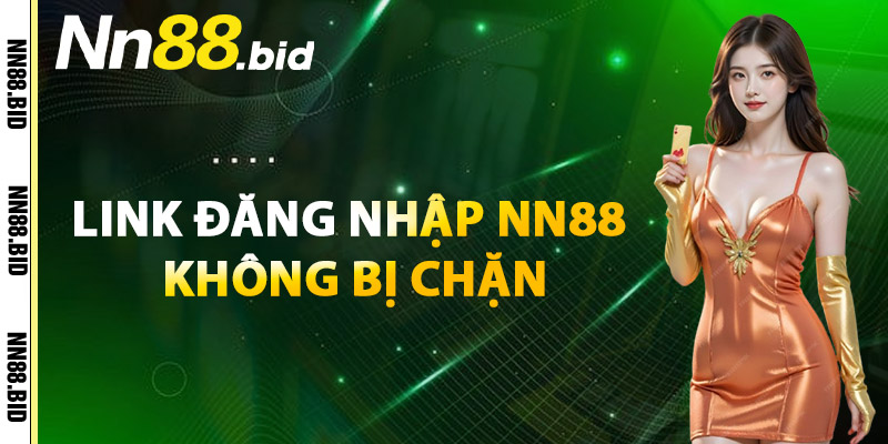 Link Đăng Nhập NN88 Không Bị Chặn