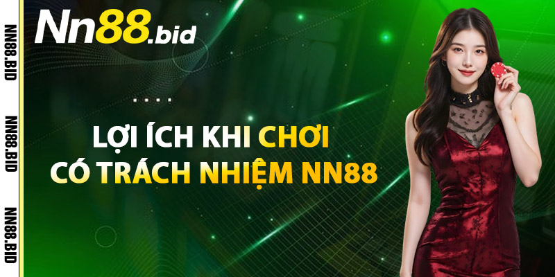 Lợi Ích Khi Chơi Có Trách Nhiệm NN88