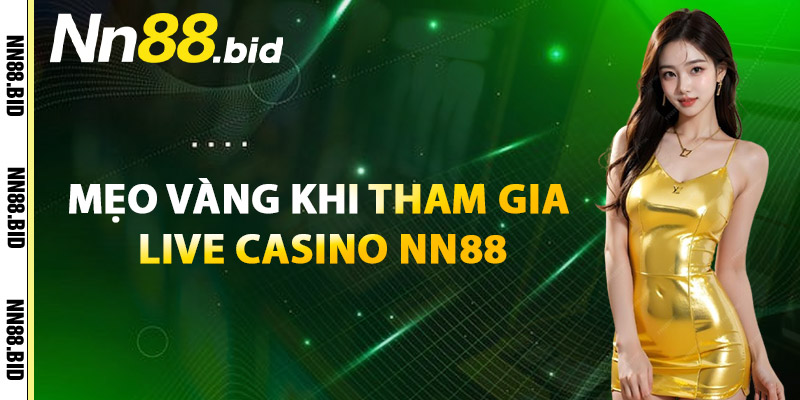 Mẹo Vàng Khi Tham Gia Live Casino NN88