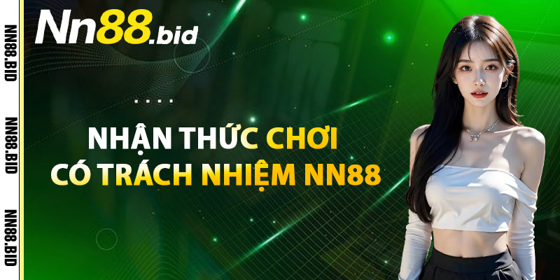 Nhận Thức Chơi Có Trách Nhiệm NN88