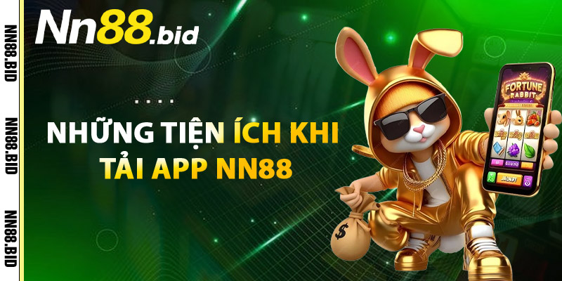 Những Tiện Ích Khi Tải App NN88