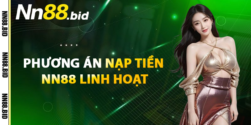 Phương Án Nạp Tiền NN88 Linh Hoạt