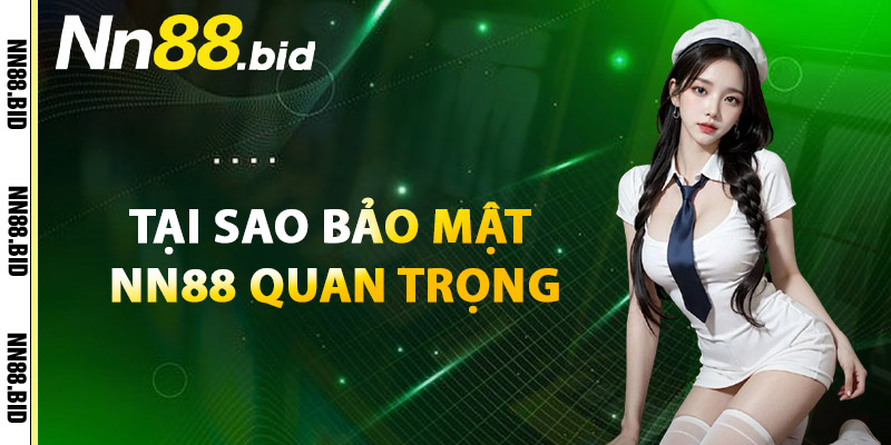 Tại Sao Bảo Mật NN88 Quan Trọng