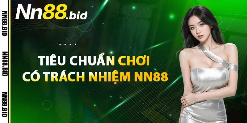 Tiêu Chuẩn Chơi Có Trách Nhiệm NN88