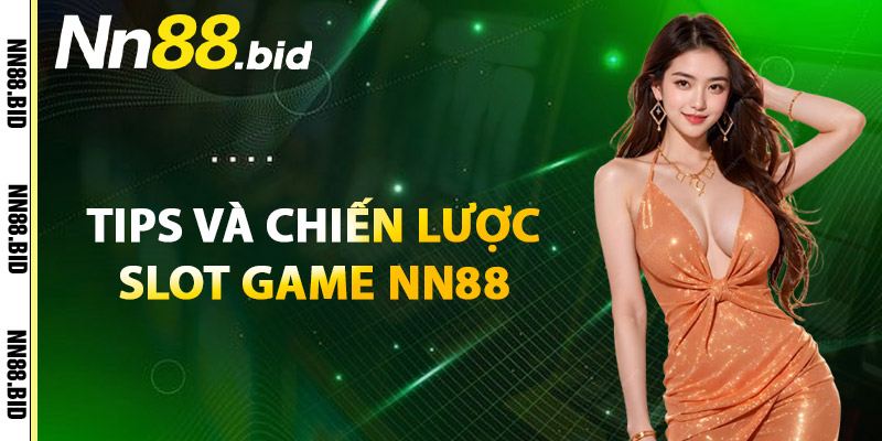 Tips Và Chiến Lược Slot Game NN88